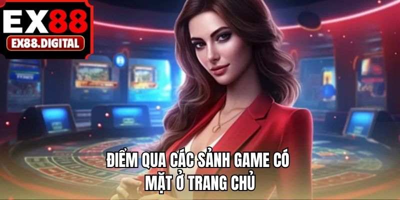 Điểm qua các sảnh game có mặt ở trang chủ