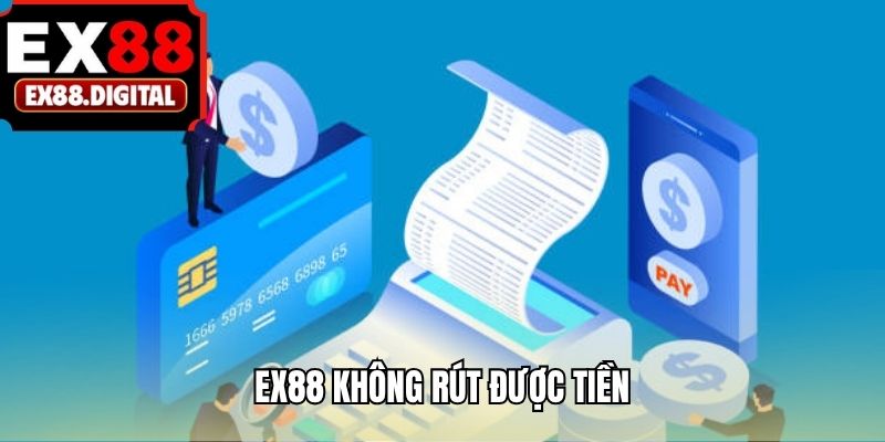 EX88 không rút được tiền