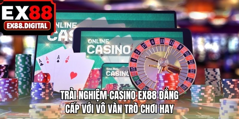 Trải nghiệm casino EX88 đẳng cấp với vô vàn trò chơi hay