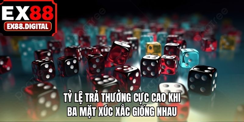 Tỷ lệ trả thưởng cực cao khi ba mặt xúc xắc giống nhau